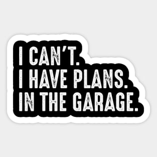 I Cant I Have Plans In The Garage Car Mechanic Sticker